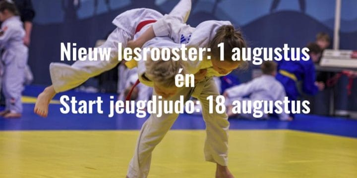 LET OP: VANAF 1 AUGUSTUS NIEUW ROOSTER ÉN START JEUGDJUDO 18 AUGUSTUS