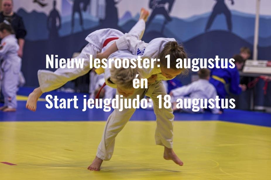 LET OP: VANAF 1 AUGUSTUS NIEUW ROOSTER ÉN START JEUGDJUDO 18 AUGUSTUS